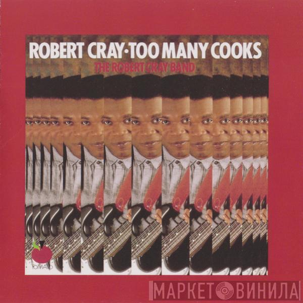  The Robert Cray Band  - Too Many Cooks