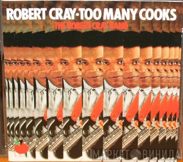  The Robert Cray Band  - Too Many Cooks