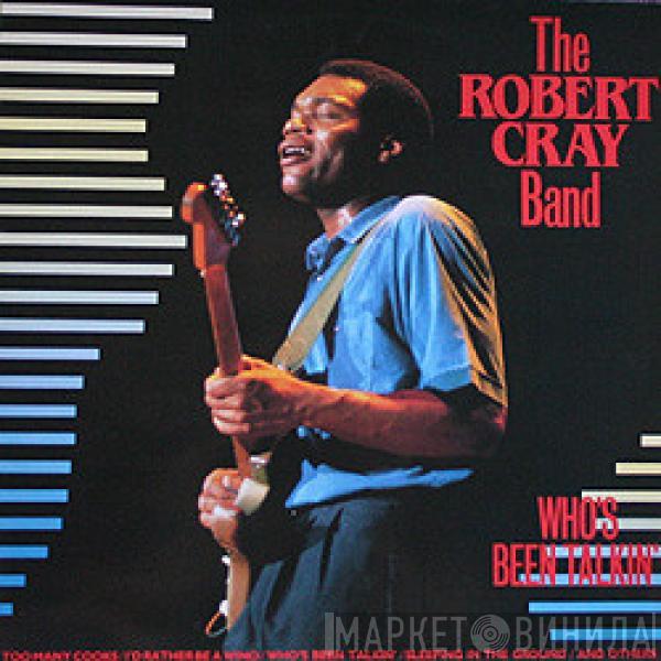  The Robert Cray Band  - Who's Been Talkin'