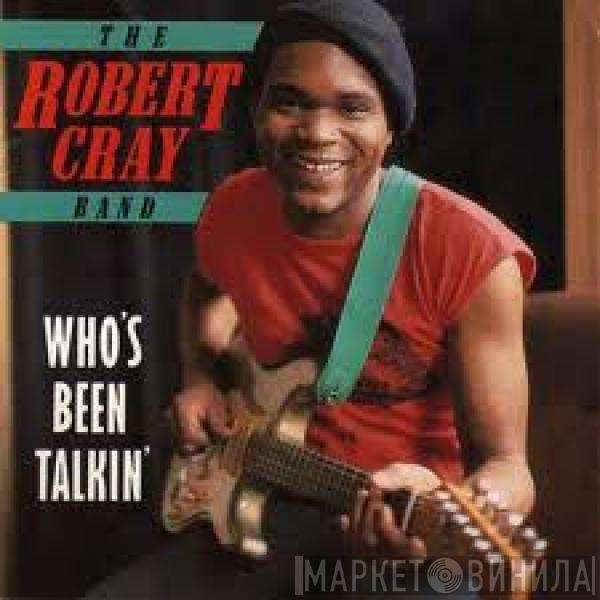  The Robert Cray Band  - Who's Been Talkin'