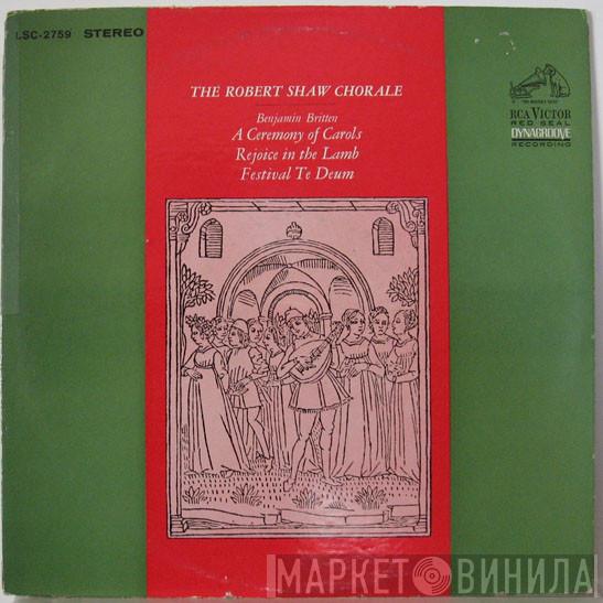 The Robert Shaw Chorale Benjamin Britten  - A Ceremony Of Carols / Rejoice In The Lamb / Festival Te Deum