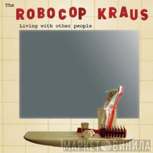 The Robocop Kraus - Living With Other People