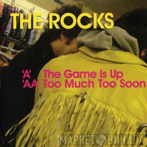 The Rocks - The Game Is Up / Too Much Too Soon