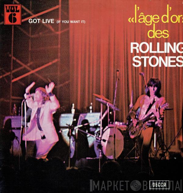  The Rolling Stones  - «L'âge D'or» Des Rolling Stones - Vol 6 - Got Live (If You Want It)