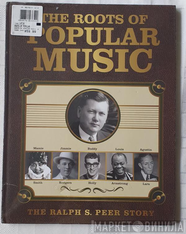  - The Roots Of Popular Music: The Ralph S. Peer Story