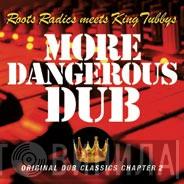 The Roots Radics, King Tubby - More Dangerous Dub : Original Dub Classics Chapter 2