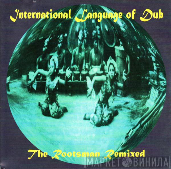  The Rootsman  - International Language Of Dub: The Rootsman Remixed