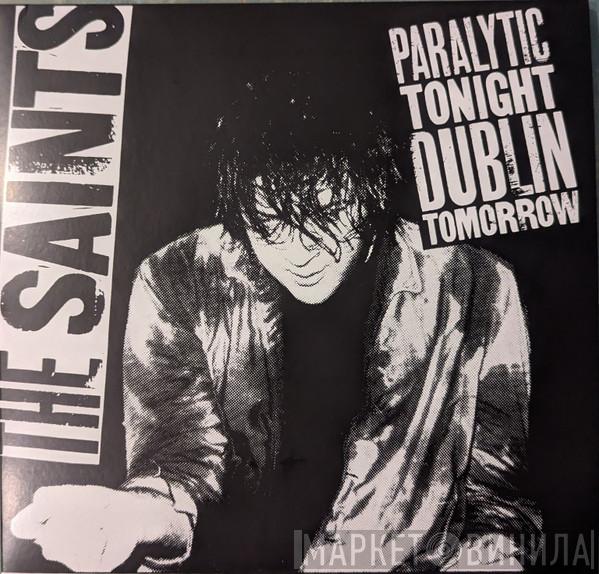 The Saints  - Paralytic Tonight Dublin Tomorrow