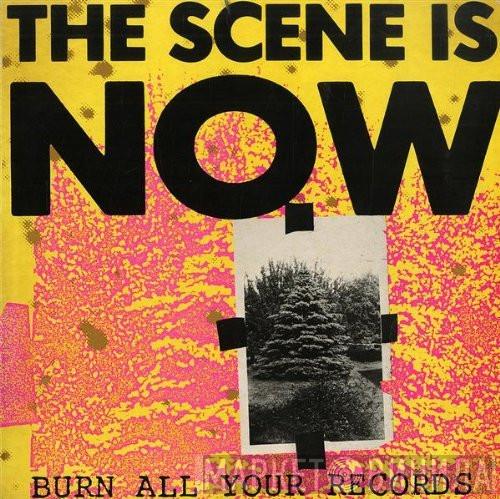  The Scene Is Now  - Burn All Your Records