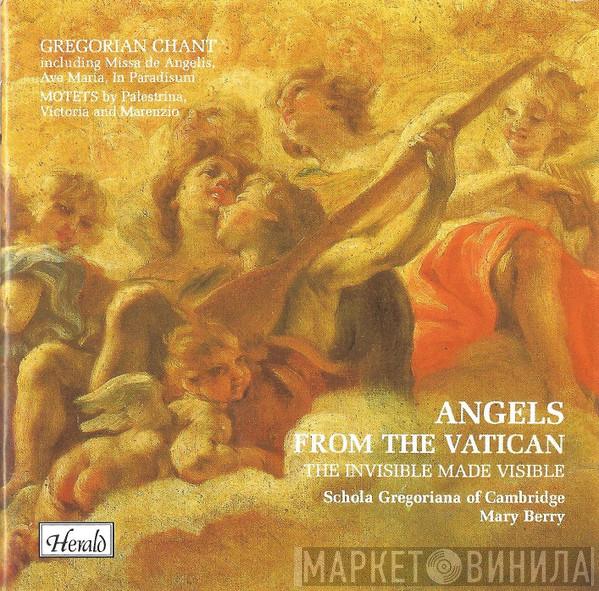The Schola Gregoriana Of Cambridge, Mary Berry - Gregorian Chant: Angels From The Vatican. The Invisible Made Visible