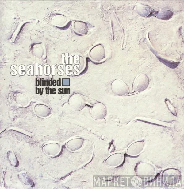  The Seahorses  - Blinded By The Sun