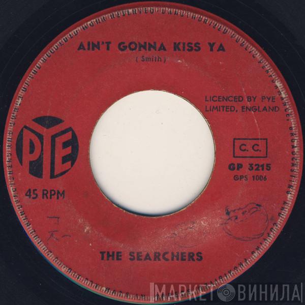  The Searchers  - Ain't Gonna Kiss Ya / Alright