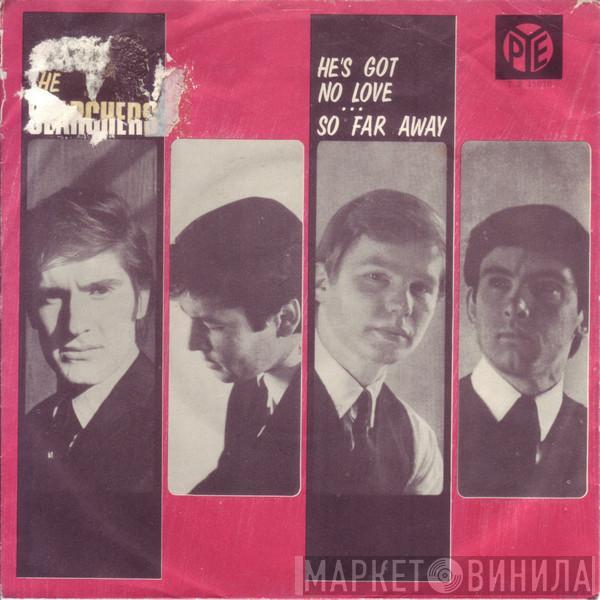  The Searchers  - He's Got No Love / So Far Away