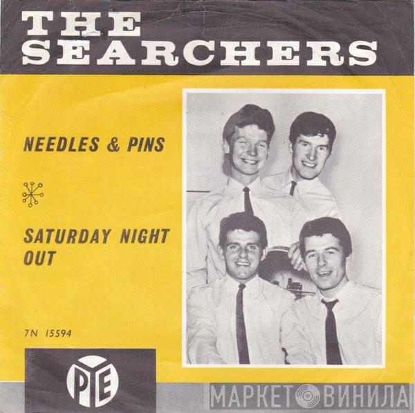  The Searchers  - Needles And Pins / Saturday Night Out