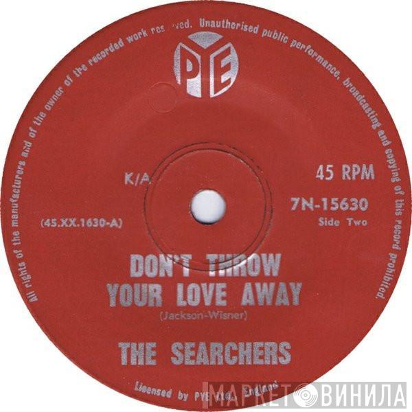  The Searchers  - Don't Throw Your Love Away