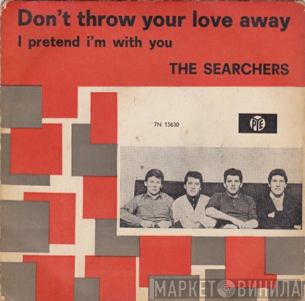 The Searchers  - Don't Throw Your Love Away