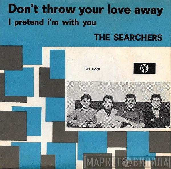  The Searchers  - Don't Throw Your Love Away