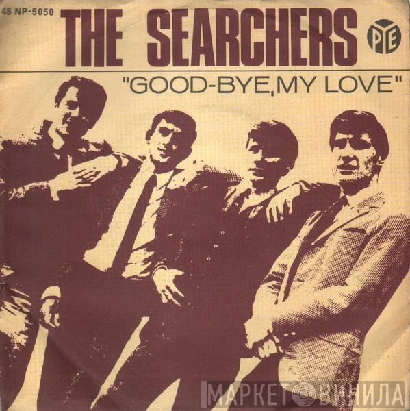  The Searchers  - Good-Bye, My Love