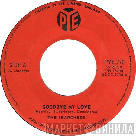  The Searchers  - Goodbye My Love