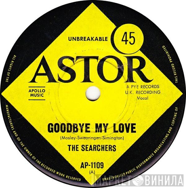  The Searchers  - Goodbye My Love
