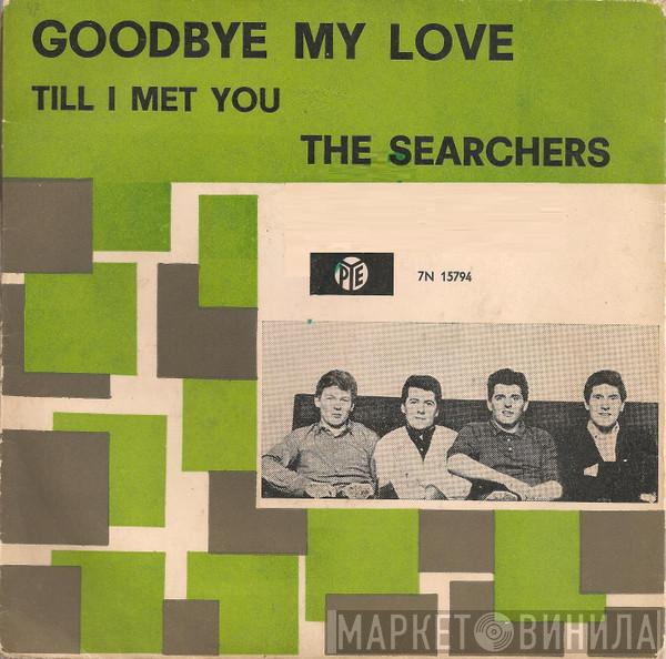  The Searchers  - Goodbye My Love