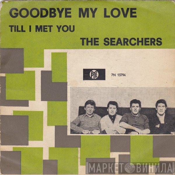  The Searchers  - Goodbye My Love