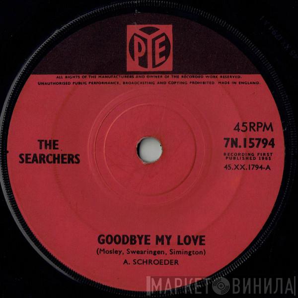  The Searchers  - Goodbye My Love