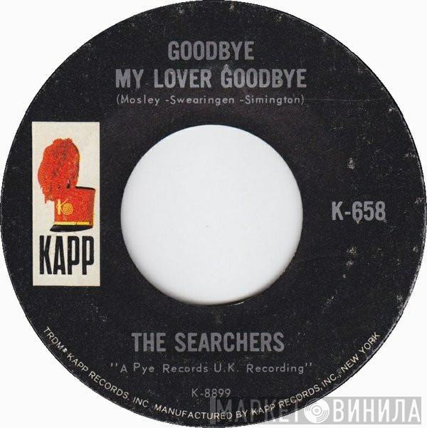  The Searchers  - Goodbye My Lover Goodbye