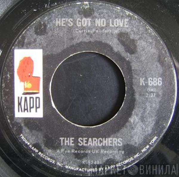  The Searchers  - He's Got No Love