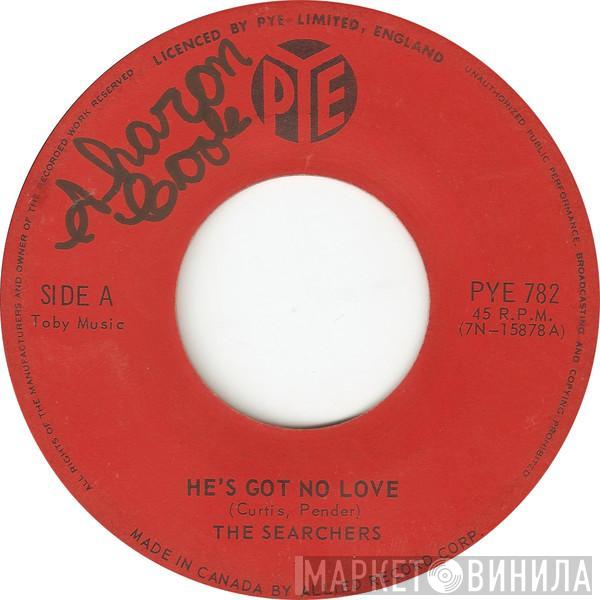 The Searchers - He's Got No Love