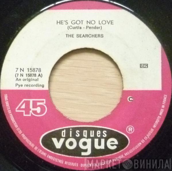  The Searchers  - He's Got No Love