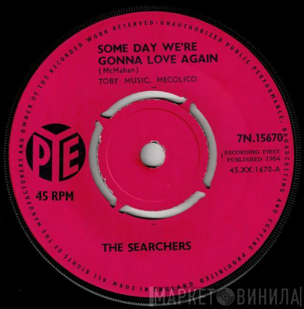  The Searchers  - Some Day We're Gonna Love Again
