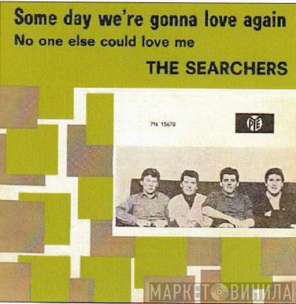  The Searchers  - Some Day We're Gonna Love Again