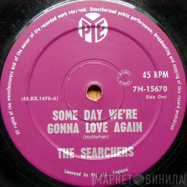  The Searchers  - Some Day We're Gonna Love Again
