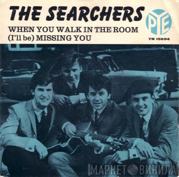  The Searchers  - When You Walk In The Room