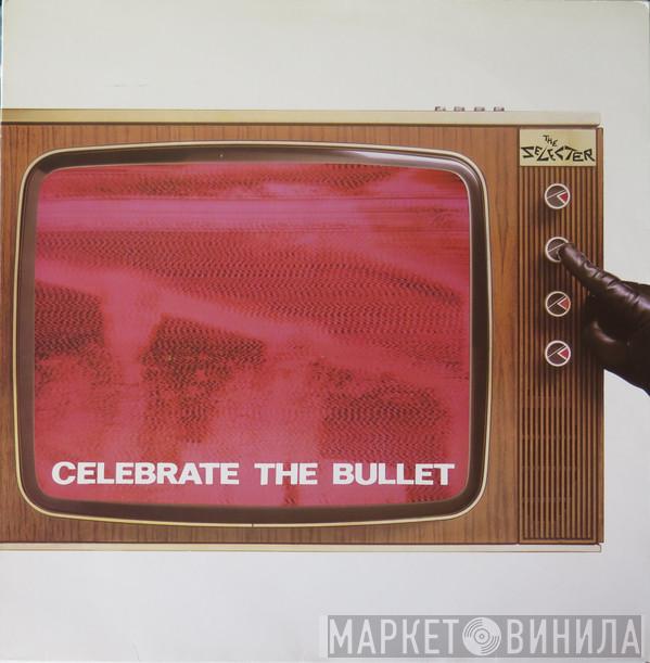  The Selecter  - Celebrate The Bullet