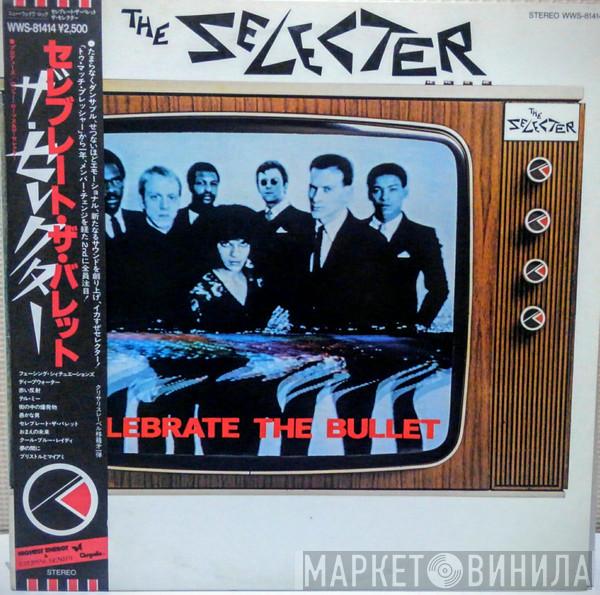  The Selecter  - Celebrate The Bullet