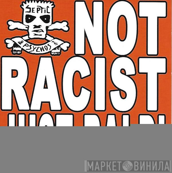 The Septic Psychos - Not Racist Just Bald!
