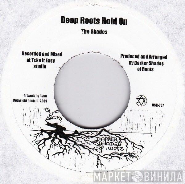 The Shades  - Deep Roots Hold On