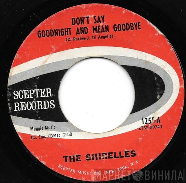  The Shirelles  - Don't Say Goodnight And Mean Goodbye