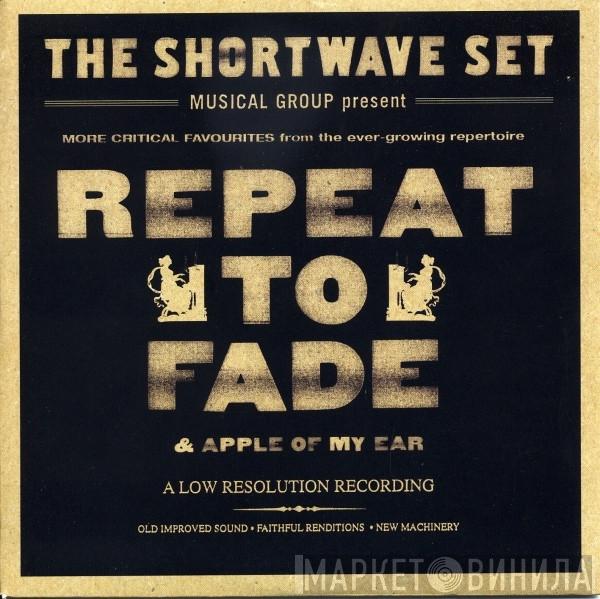 The Shortwave Set - Repeat To Fade