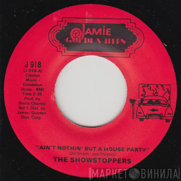 The Show Stoppers, The Sherrys - Ain't Nothin' But A House Party / Pop-Pop-Pop-Eye