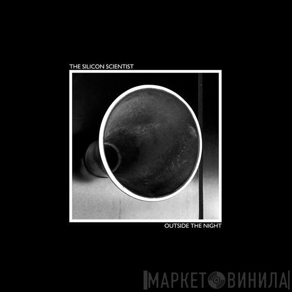 The Silicon Scientist - Outside The Night