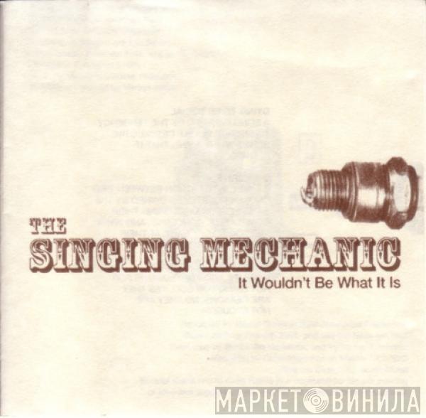 The Singing Mechanic - It Wouldn't Be What It Is
