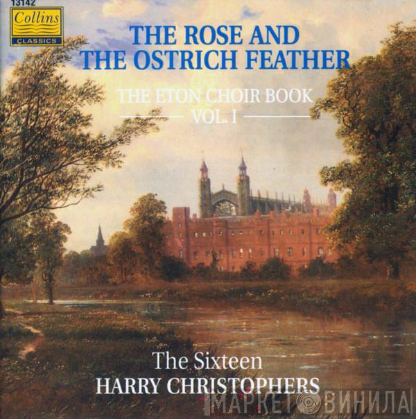 The Sixteen, Harry Christophers - The Rose And The Ostrich Feather: The Eton Choirbook Vol. I