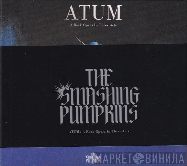 The Smashing Pumpkins - ATUM : A Rock Opera In Three Acts