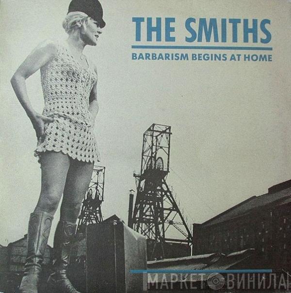  The Smiths  - Barbarism Begins At Home