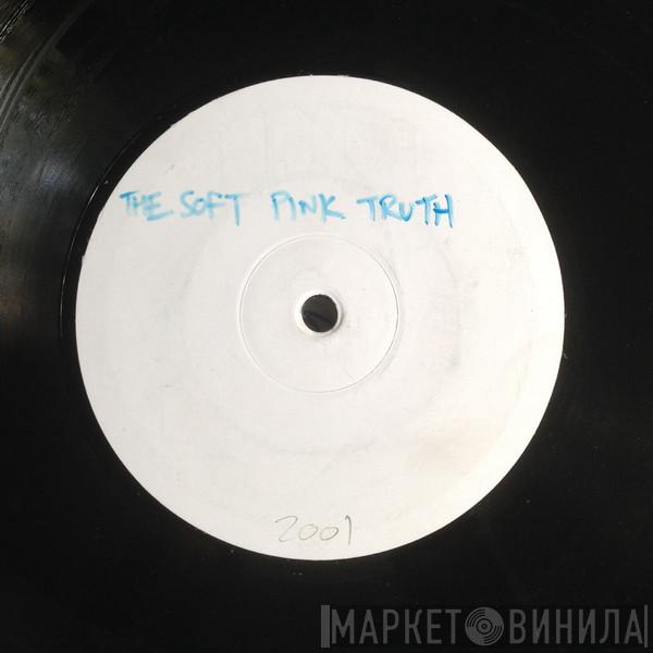 The Soft Pink Truth - The Soft Pink Truth