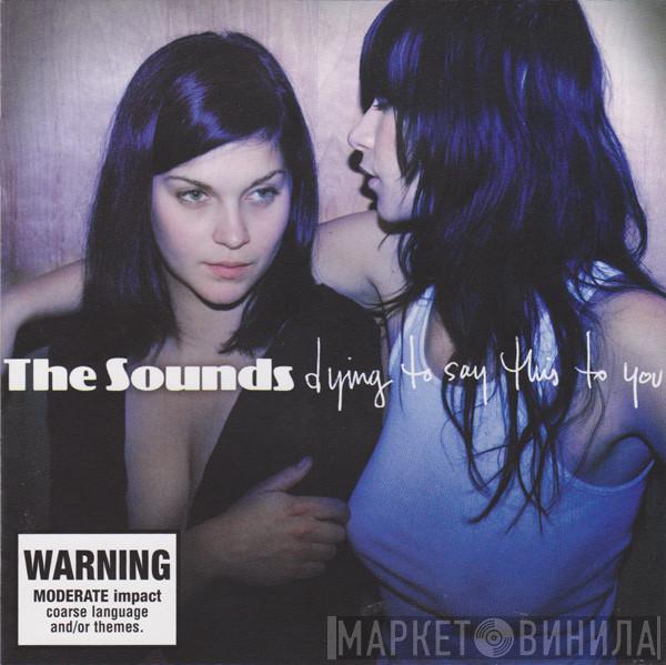  The Sounds  - Dying To Say This To You