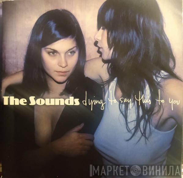  The Sounds  - Dying To Say This To You